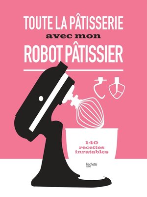 cover image of Toute la pâtisserie avec mon robot pâtissier